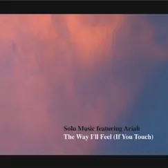 The Way I'll Feel (If You Touch) - EP by Solu Music album reviews, ratings, credits