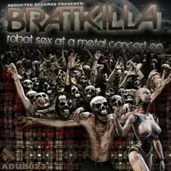 Robot Sex at a Metal Concert - EP by Bratkilla album reviews, ratings, credits