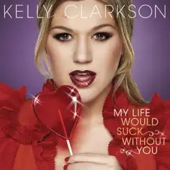 My Life Would Suck Without You - Single by Kelly Clarkson album reviews, ratings, credits