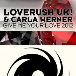 Give Me Your Love 2012 (Loverush UK! 2012 Remix) Song Lyrics