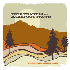 Wake the Mountain - EP by Pete Francis & Barefoot Truth album reviews, ratings, credits