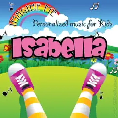 Imagine Me - Personalized Music for Kids: Isabella by Personalized Kid Music album reviews, ratings, credits