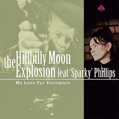My Love for Evermore - Single by Hillbilly Moon Explosion album reviews, ratings, credits