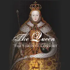 The Queen - Music for Elizabeth I by Toronto Consort album reviews, ratings, credits