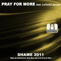 Shame 2011 (feat. LaTasha Jordan) [Remixes] - EP by Pray For More album reviews, ratings, credits