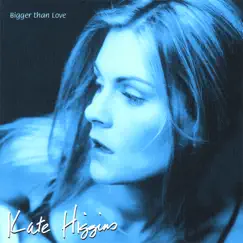Bigger Than Love by Kate Higgins album reviews, ratings, credits