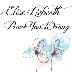 Prove You Wrong - Single by Elise Lieberth album reviews, ratings, credits