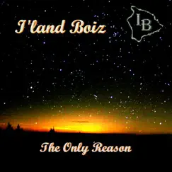 The Only Reason - Single by I'Land Boiz album reviews, ratings, credits