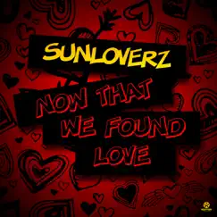 Now That We Found Love (Big Room Mix) Song Lyrics
