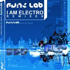 I Am Electro Remixes - EP by The Funk Lab album reviews, ratings, credits