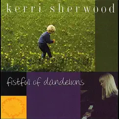 Fistful of Dandelions - Single by Kerri Sherwood album reviews, ratings, credits