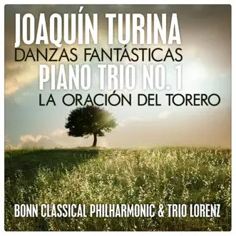 Turina: Danzas Fantásticas - Piano Trio No. 1 - La Oración del Torero by Bonn Classical Philharmonic, Trio Lorenz, Heribert Beissel & Celia Linde album download