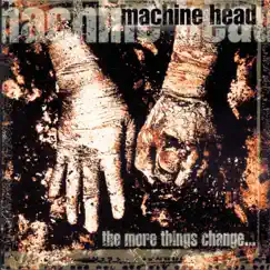 The More Things Change... by Machine Head album reviews, ratings, credits