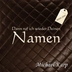 Dann Ruf Ich Wieder Deinen Namen - Single by Michael Karp album reviews, ratings, credits