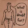 What Is Doubt For? album lyrics, reviews, download
