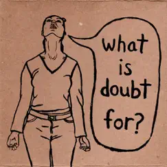 What Is Doubt For? Song Lyrics