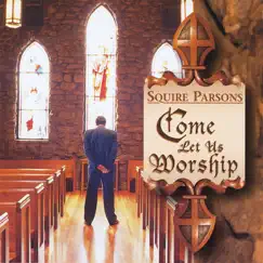 Come Let Us Worship by Squire Parsons album reviews, ratings, credits