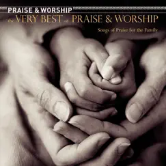 The Very Best of Praise & Worship: Songs of Praise for the Family by Various Artists album reviews, ratings, credits