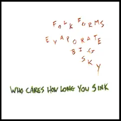 Folk Forms Evaporate Big Sky by Who Cares How Long You Sink album reviews, ratings, credits