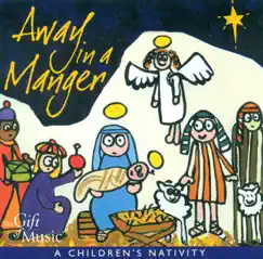 Christmas Away in A Manger (A Children's Nativity) by Southend Boys Choir, Susan Smith, Southend Girls Choir, Roger Humphrey, Felicity Souter, Margaret Howard, Sarah Tenant-Flowers, Singscape, Martin Souter, South Oxfordshire Youth Music and Drama Group, Lin Marsh, Stephen Darlington, Christ Church Cathedral Choir, Oxford, Victoria Davies, Harlow Chorus, Matthew Spring, Sara Stowe, Magdalen College Choir, Oxford, Bill Ives & — album reviews, ratings, credits