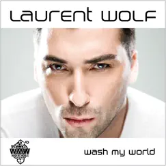 Wash My World (Robbie Rivera Remix) - Single by Laurent Wolf album reviews, ratings, credits