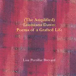 (The Amplified) Louisiana Dawn: Poems of a Grafted Life by Lisa Pertillar Brevard album reviews, ratings, credits