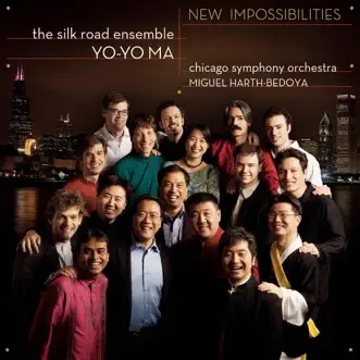 New Impossibilities by Chicago Symphony Orchestra, Miguel Harth-Bedoya, Yo-Yo Ma & Silkroad Ensemble album download