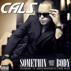 Somethin About Your Body (feat. Yg, Bobby Brackins & Ethan Avery) - Single by Cals album reviews, ratings, credits