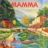 Mamma (Sei Stata Tu la Prima Mia Parola) album lyrics, reviews, download