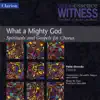 What a Mighty God: Spirituals and Gospels for Chorus album lyrics, reviews, download