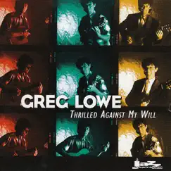 Thrilled Against My Will by Greg Lowe album reviews, ratings, credits