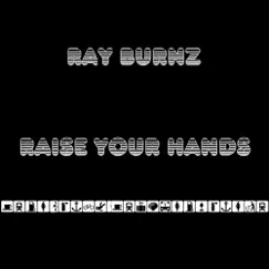 Raise Your Hands - Single by Ray Burnz album reviews, ratings, credits