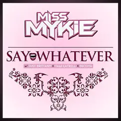 Say Whatever - Single by Miss Mykie album reviews, ratings, credits