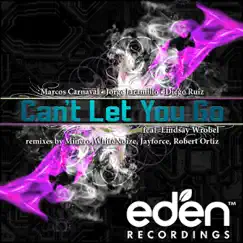 Can't Let You Go (feat. Lindsay Wrobel) - EP by Marcos Carnaval, Jorge Jaramillo & Diego Ruiz album reviews, ratings, credits