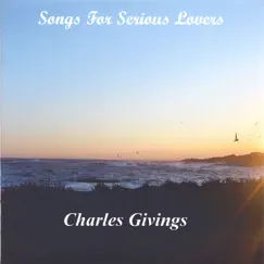 Songs for Serious Lovers by Charles Givings album reviews, ratings, credits