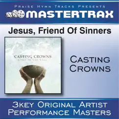 Jesus, Friend of Sinners (Performance Tracks) - EP by Casting Crowns album reviews, ratings, credits