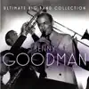 Ultimate Big Band Collection: Benny Goodman album lyrics, reviews, download