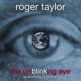 The Unblinking Eye (Everything Is Broken) - Single by Roger Taylor album download