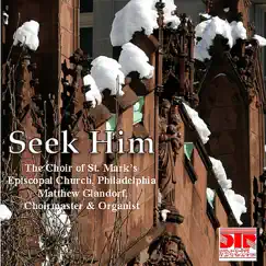 Seek Him by The Choir of St. Mark's Episcopal Church Philadelphia & Matthew Glandorf album reviews, ratings, credits