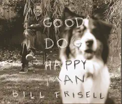 Good Dog, Happy Man by Bill Frisell album reviews, ratings, credits