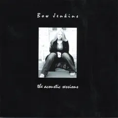 The Acoustic Sessions by Bow Jenkins album reviews, ratings, credits