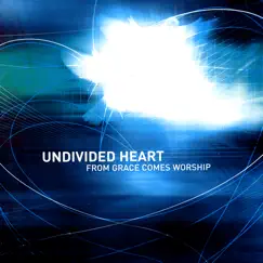 From Grace Comes Worship by Undivided Heart album reviews, ratings, credits