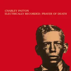 Electrically Recorded : Prayer of Death by Charley Patton album reviews, ratings, credits