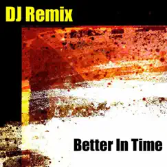Better In Time - Single by DJ Remix album reviews, ratings, credits
