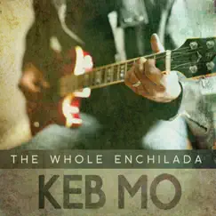 The Whole Enchilada - Single by Keb' Mo' album reviews, ratings, credits