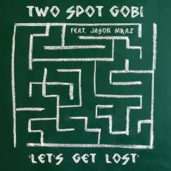 Let's Get Lost (feat. Jason Mraz) by Two Spot Gobi album reviews, ratings, credits