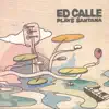 Ed Calle Plays Santana album lyrics, reviews, download