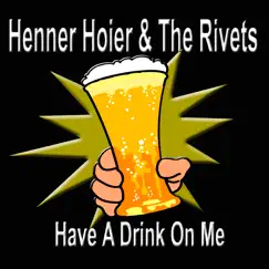 Have a Drink On Me - EP by Henner Hoier & The Rivets album reviews, ratings, credits