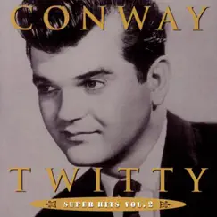 Conway Twitty: Super Hits, Vol. 2 by Conway Twitty album reviews, ratings, credits