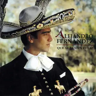 Que Seas Muy Feliz by Alejandro Fernández album download